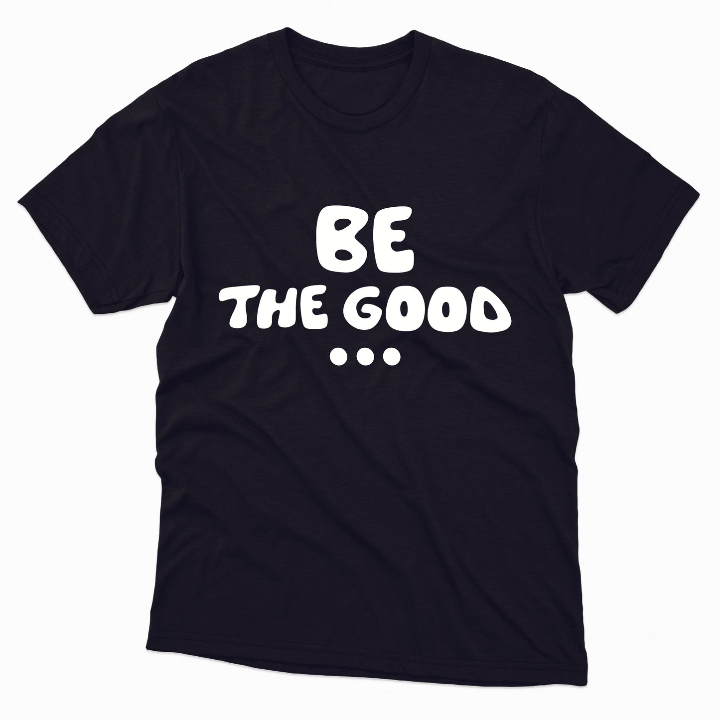 Be The Good... TShirt