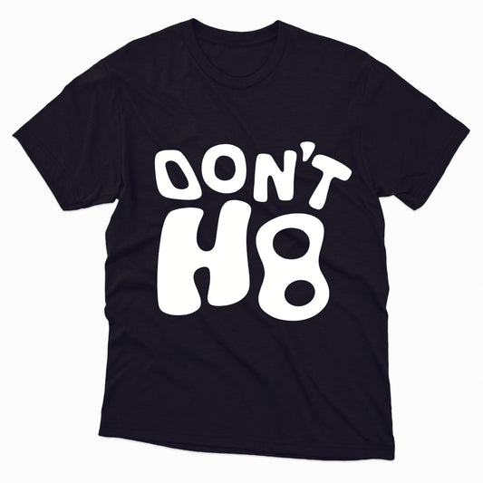 Don't H8 TShirt