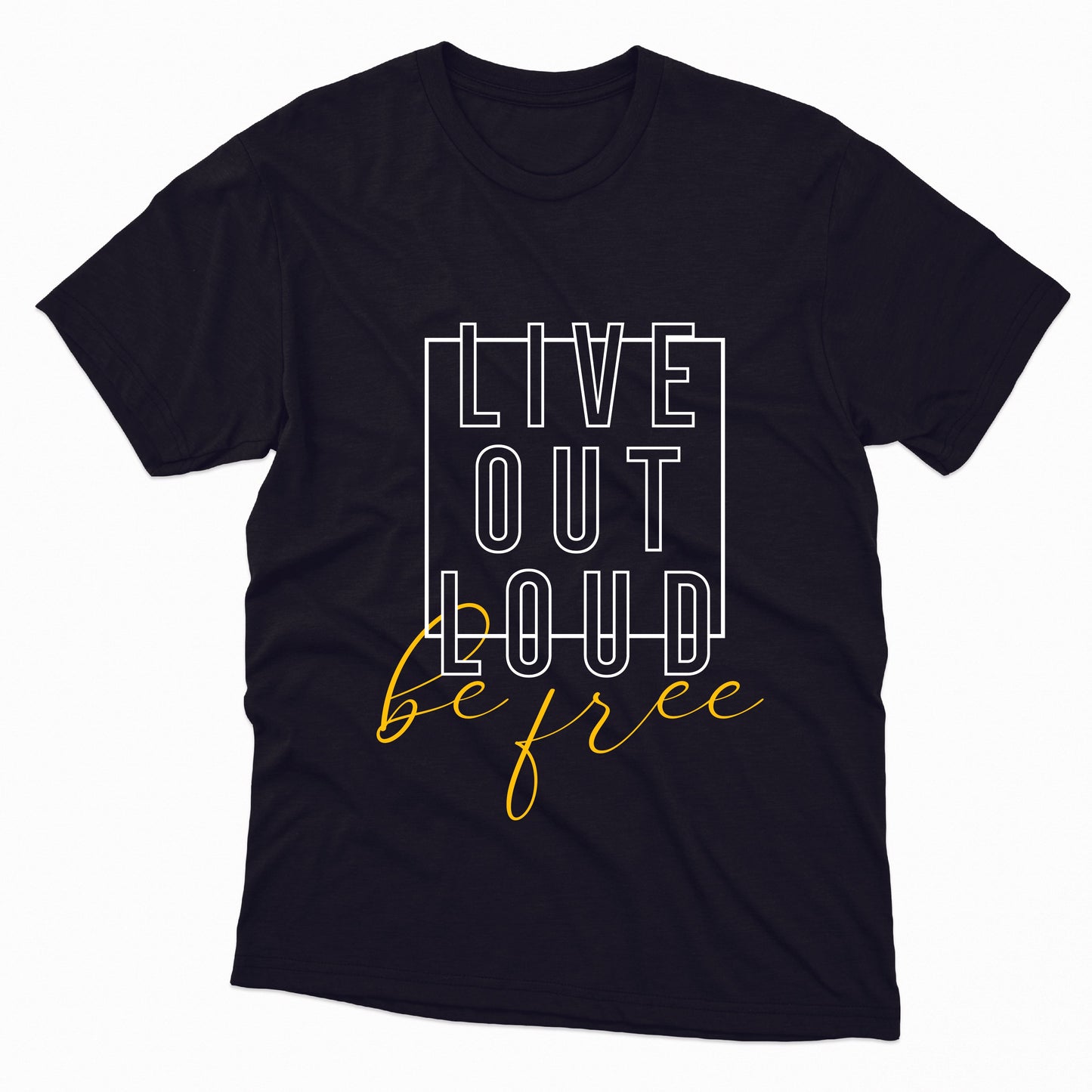 Live Out Loud Be Free TShirt