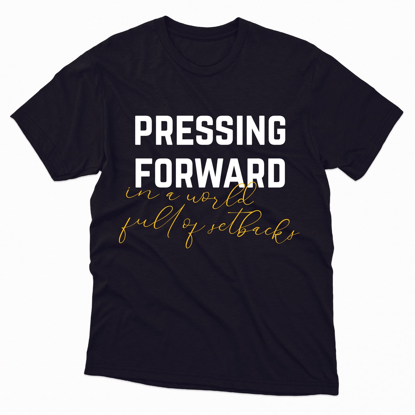 Pressing Forward In A World Full of Setbacks TShirt